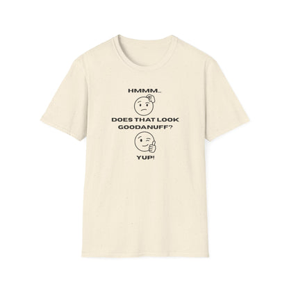 Hmmm...Does that Look GoodaNuff? Yup! Unisex Softstyle T-Shirt