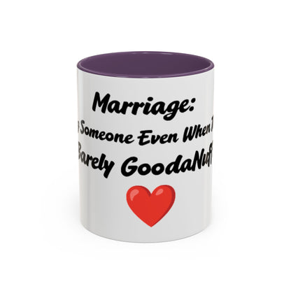 Marriage: Loving Someone Even When They're Barely GoodaNuff Coffee Mug