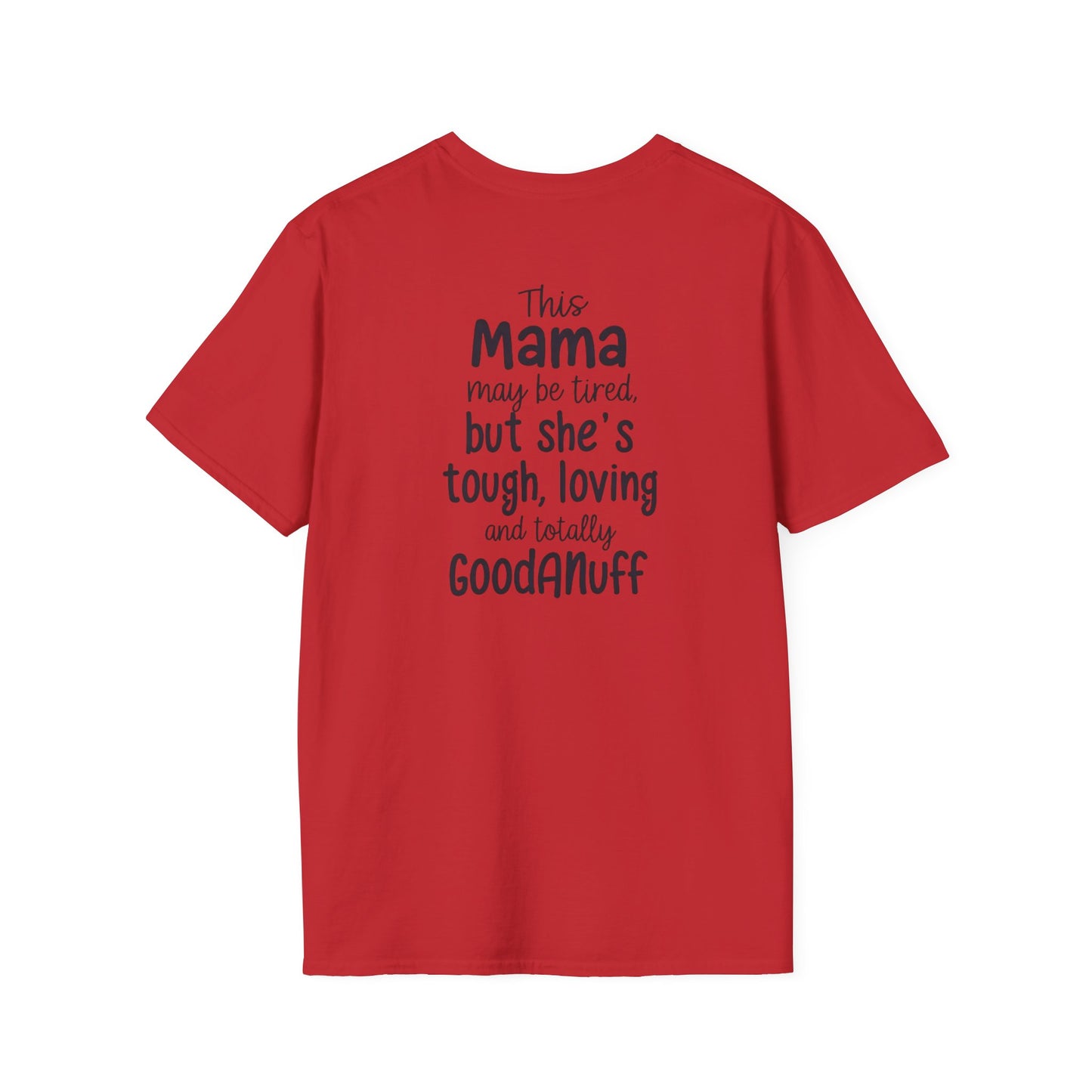 This Mama maybe Tired but she's Tough, Loving and Totally GoodaNuff Unisex Softstyle T-Shirt