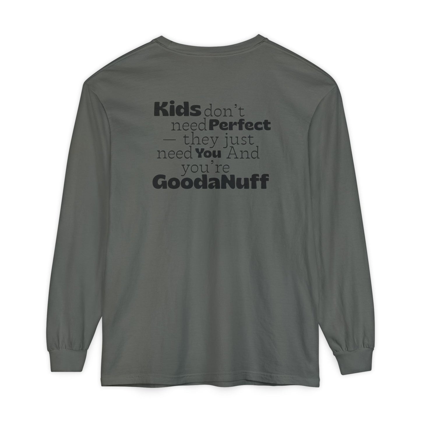 Kids don't need Perfect- they just need You and you're GoodaNuff Unisex Long Sleeve Tee