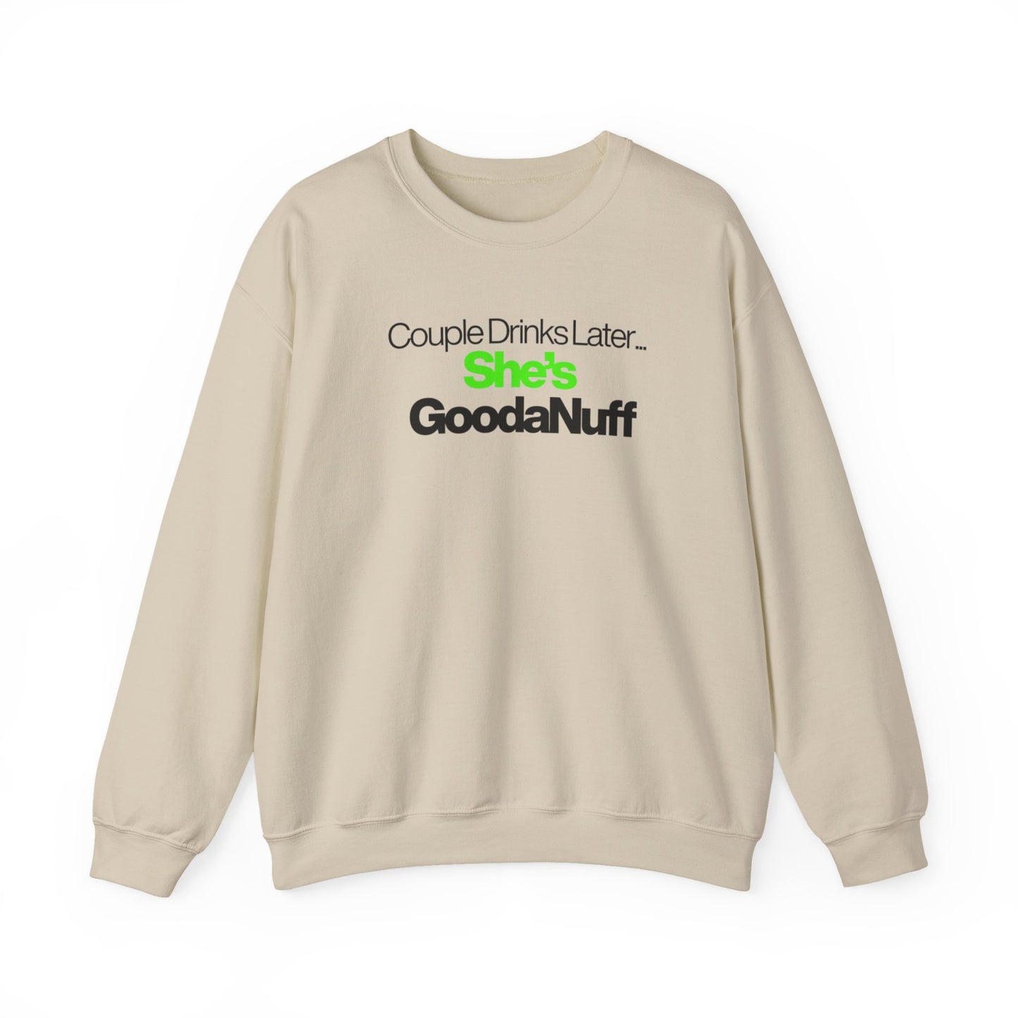 Couple Drinks Later...She's GoodaNuff Unisex Crewneck