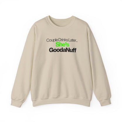 Couple Drinks Later...She's GoodaNuff Unisex Crewneck