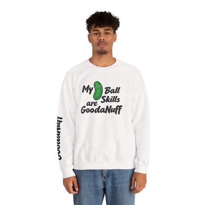 My Pickle Ball skills are GoodaNuff Unisex Crewneck