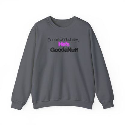 Couple Drinks Later...He's GoodaNuff Unisex Crewneck
