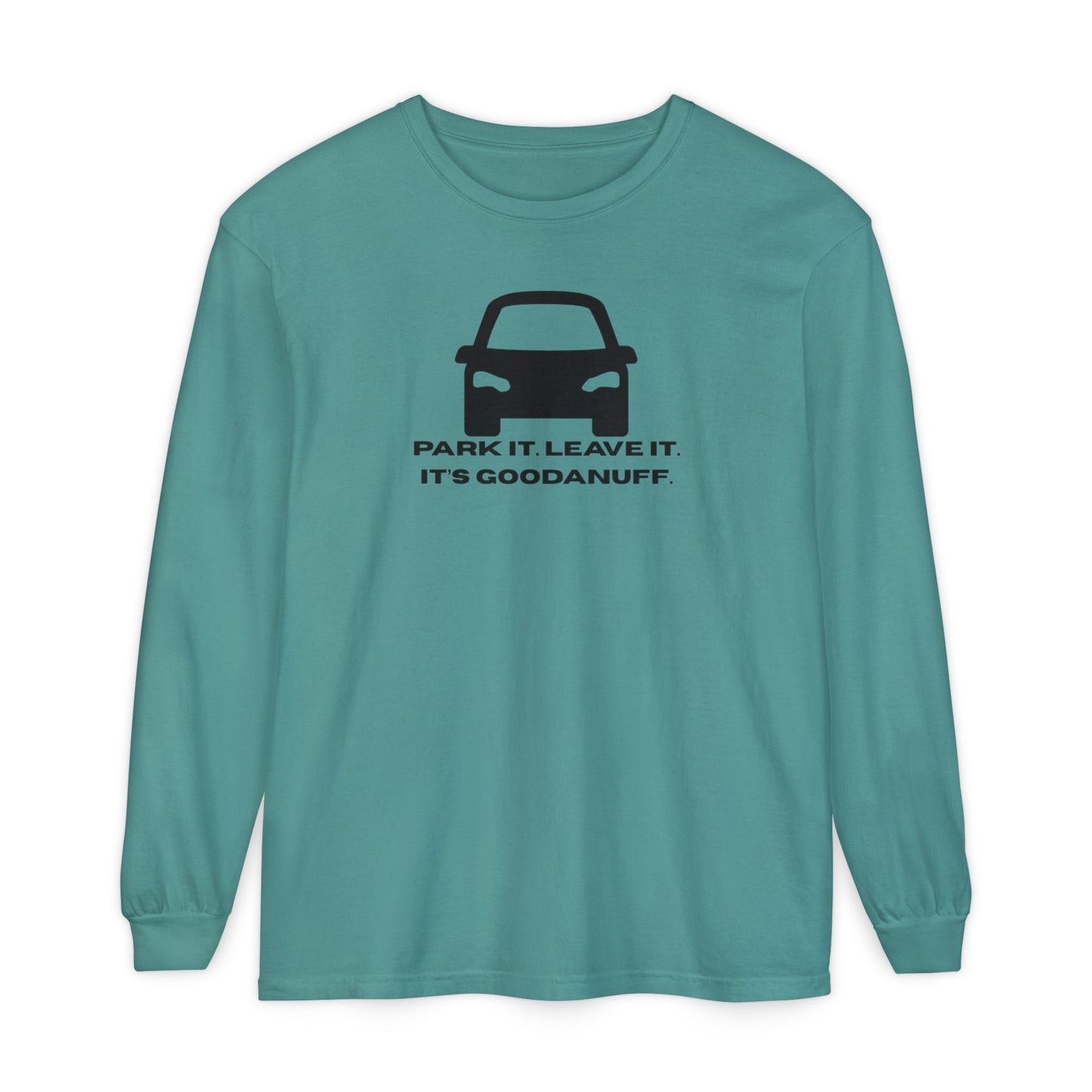 Park it. Leave it. It's GoodaNuff Unisex Long Sleeve Tee