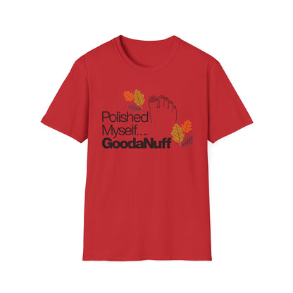 Polished Myself...GoodaNuff Fall Unisex Softstyle T-Shirt