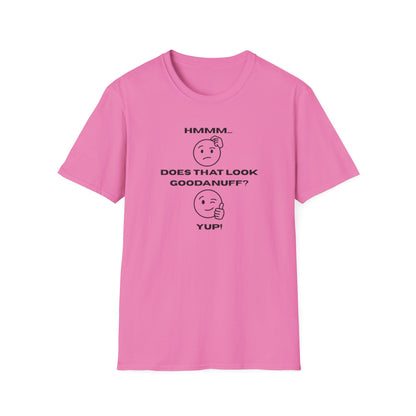 Hmmm...Does that Look GoodaNuff? Yup! Unisex Softstyle T-Shirt