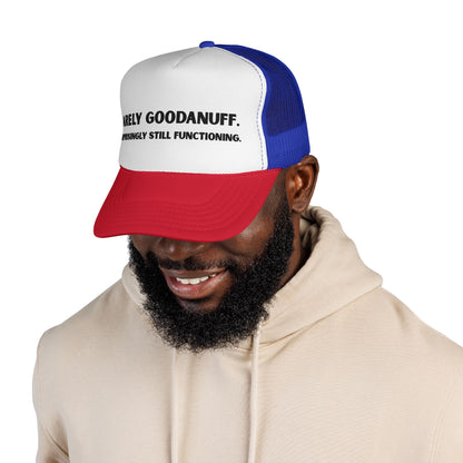 Barely GoodaNuff. Surprisingly Still Functioning Trucker Hat