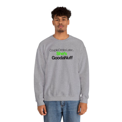 Couple Drinks Later...She's GoodaNuff Unisex Crewneck