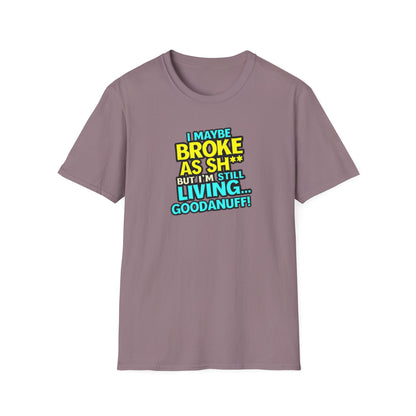 I maybe Broke as Sh** but I'm Still Living...GoodaNuff Unisex Softstyle T-Shirt