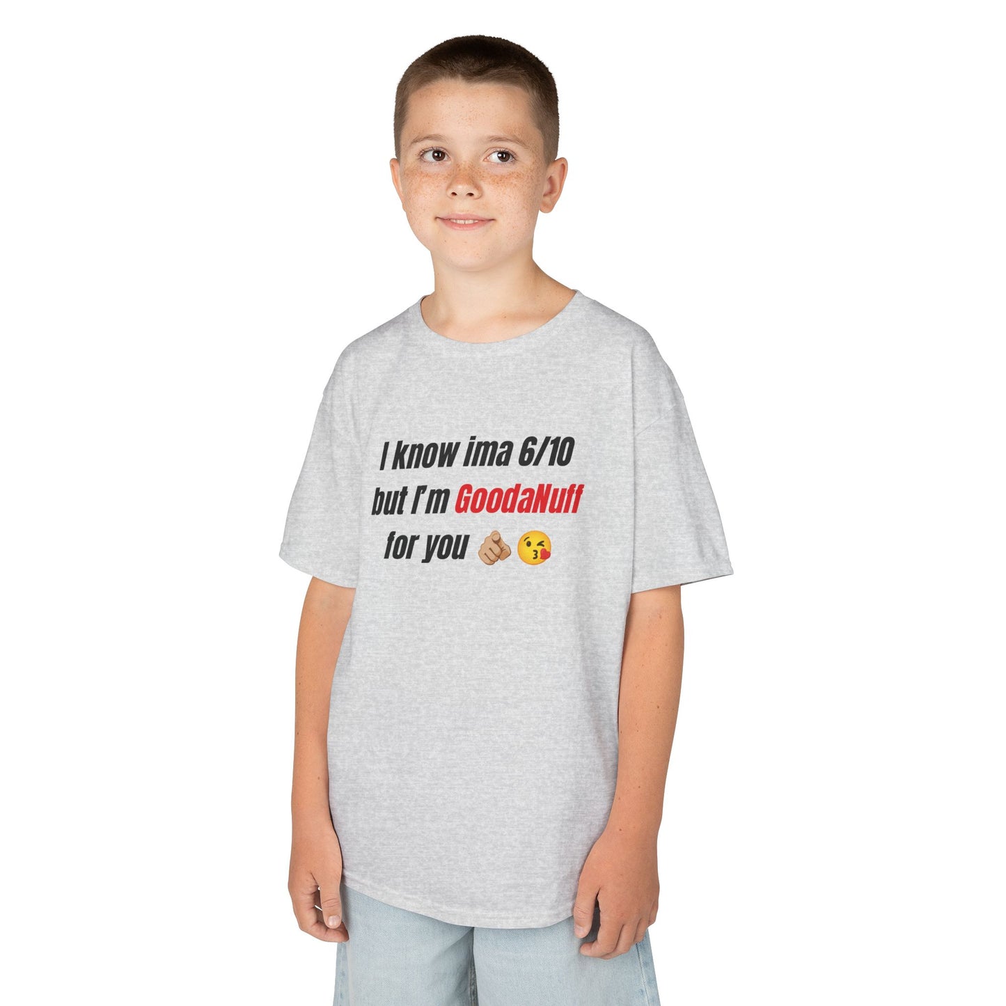 I know Ima 6/10 but I'm GoodaNuff for you Unisex Youth T-Shirt