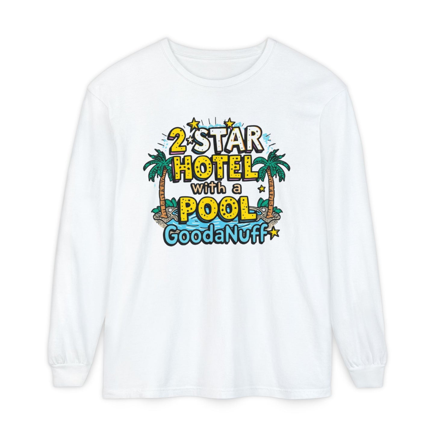 2 Star Hotel with a Pool. GoodaNuff Unisex Long Sleeve Tee