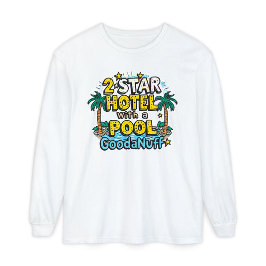 2 Star Hotel with a Pool. GoodaNuff Unisex Long Sleeve Tee