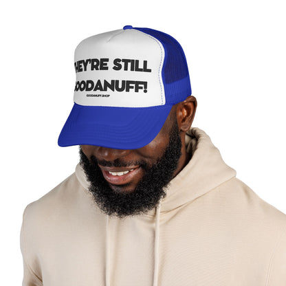 They're Still GoodaNuff Trucker Hat