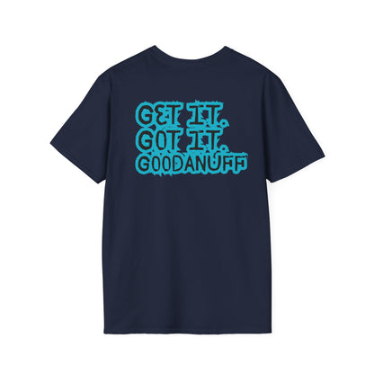 Get it. Got it. GoodaNuff Unisex Soft style T-Shirt