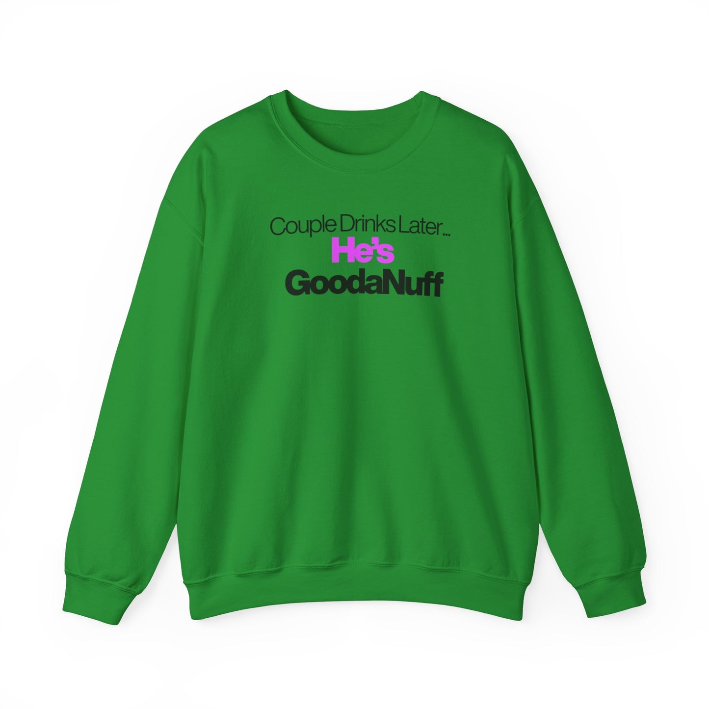 Couple Drinks Later...He's GoodaNuff Unisex Crewneck