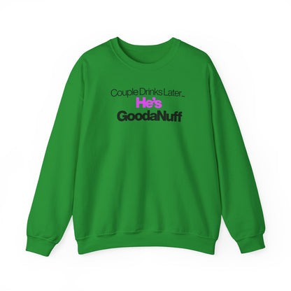 Couple Drinks Later...He's GoodaNuff Unisex Crewneck
