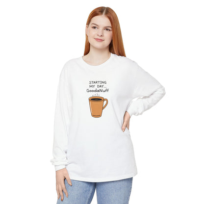 Starting my day...GoodaNuff Unisex Long Sleeve Tee
