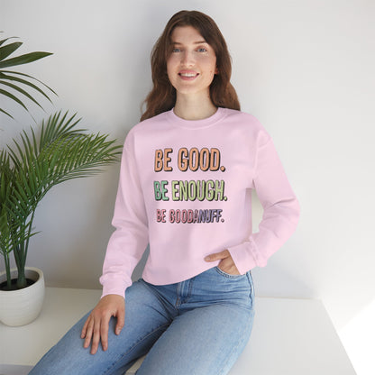 Be Good. Be Enough. Be GoodaNuff Unisex Crewneck