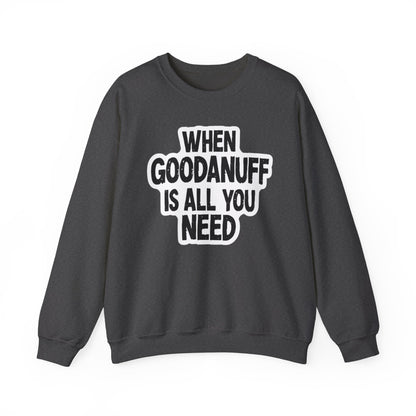 When GoodaNuff is all you Need Unisex Crewneck