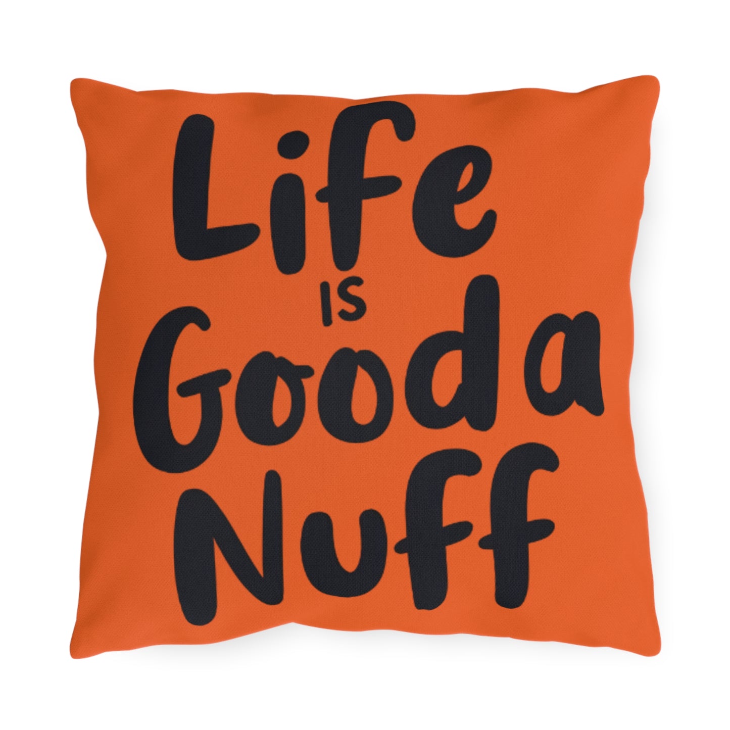 Life is GoodaNuff Indoor/Outdoor Pillow