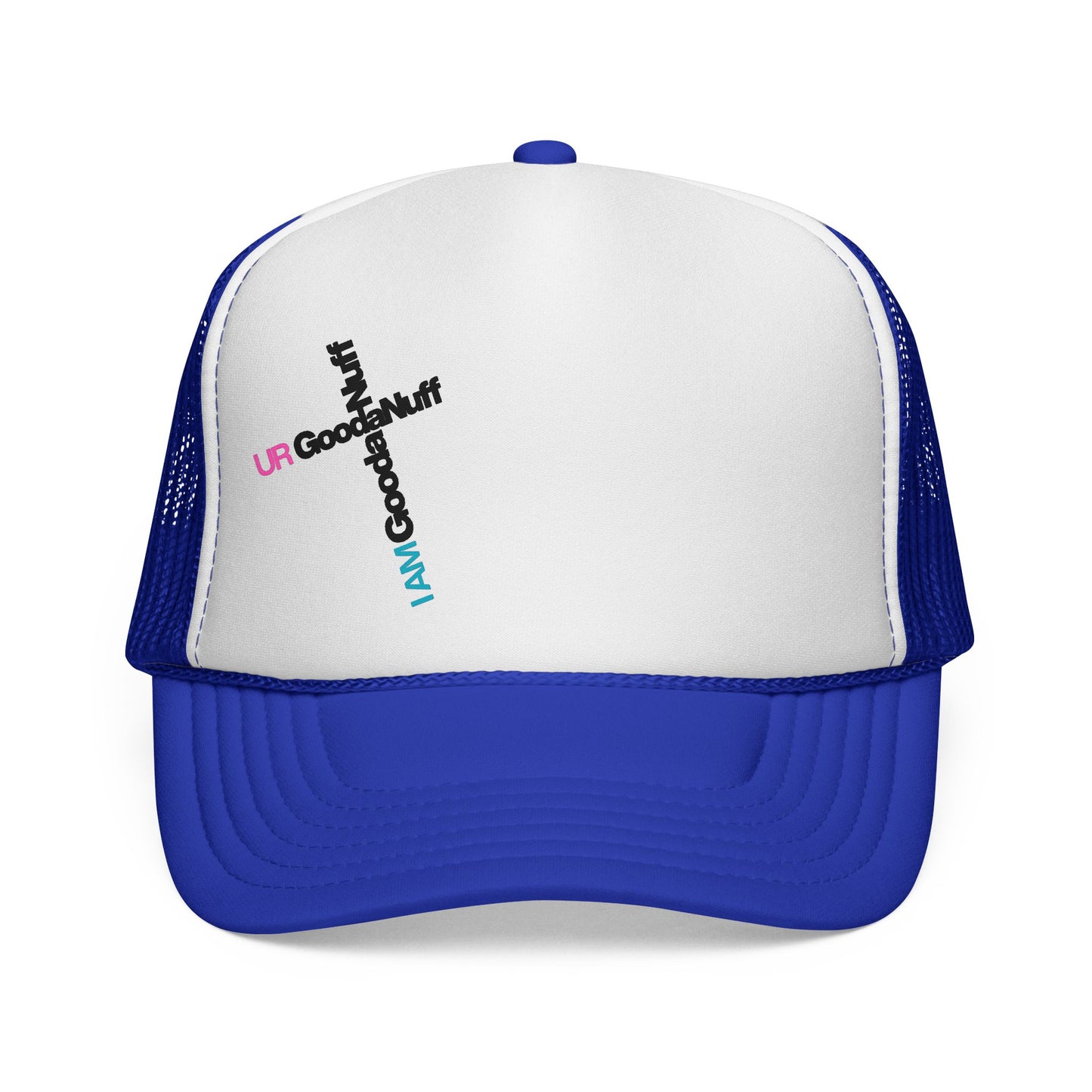 I AM GoodaNuff. UR GoodaNuff Trucker Hat