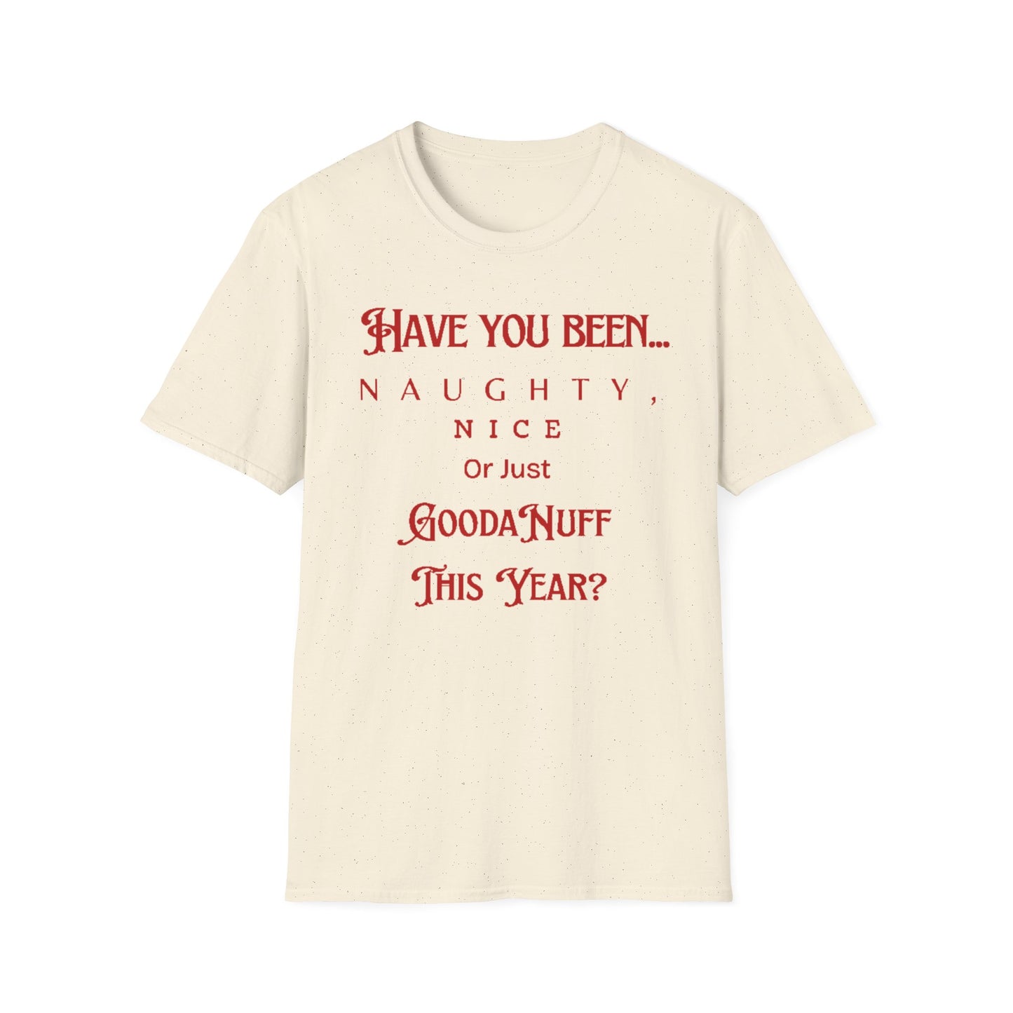 Have You Been Naughty, Nice or Just GoodaNuff This Year? Unisex Softstyle T-Shirt