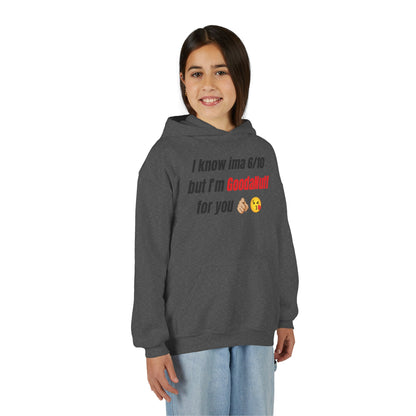 I know ima 6/10 but I’m GoodaNuff for you Unisex Youth Hoodie