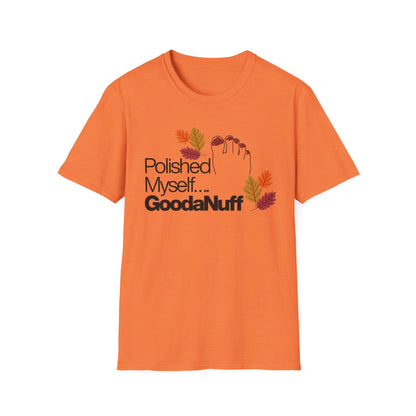 Polished Myself...GoodaNuff Fall Unisex Softstyle T-Shirt