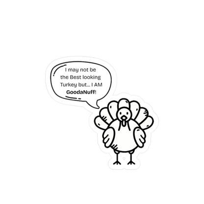 I may not be the Best looking Turkey but...I AM GoodaNuff Sticker