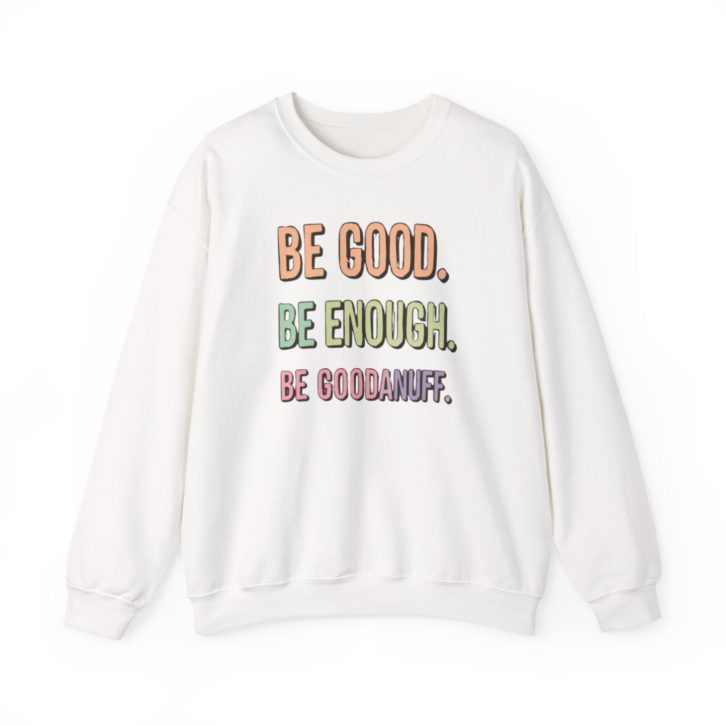 Be Good. Be Enough. Be GoodaNuff Unisex Crewneck