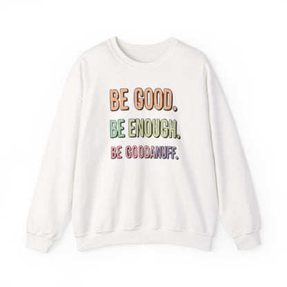 Be Good. Be Enough. Be GoodaNuff Unisex Crewneck
