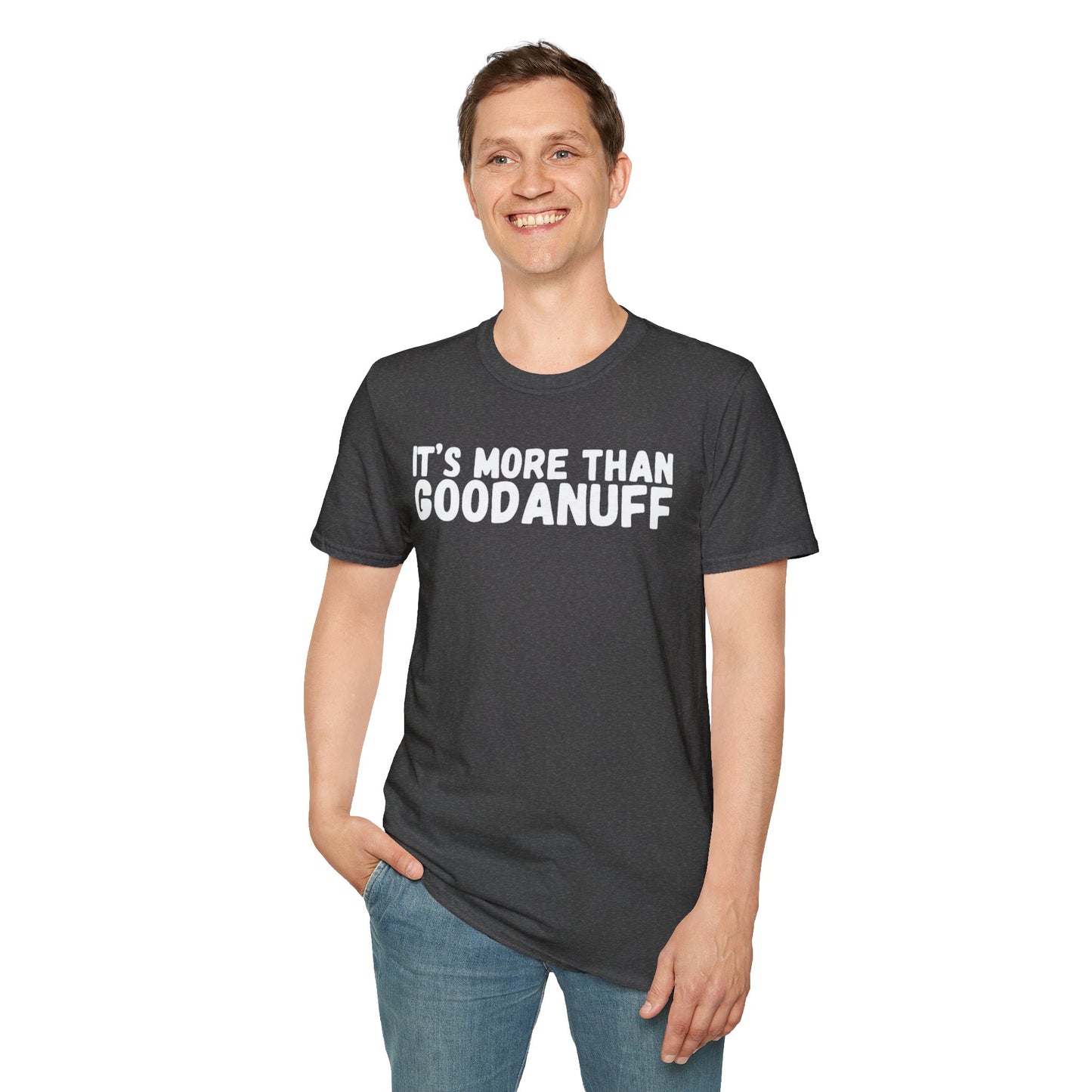 It's more than GoodaNuff Unisex Softstyle T-Shirt