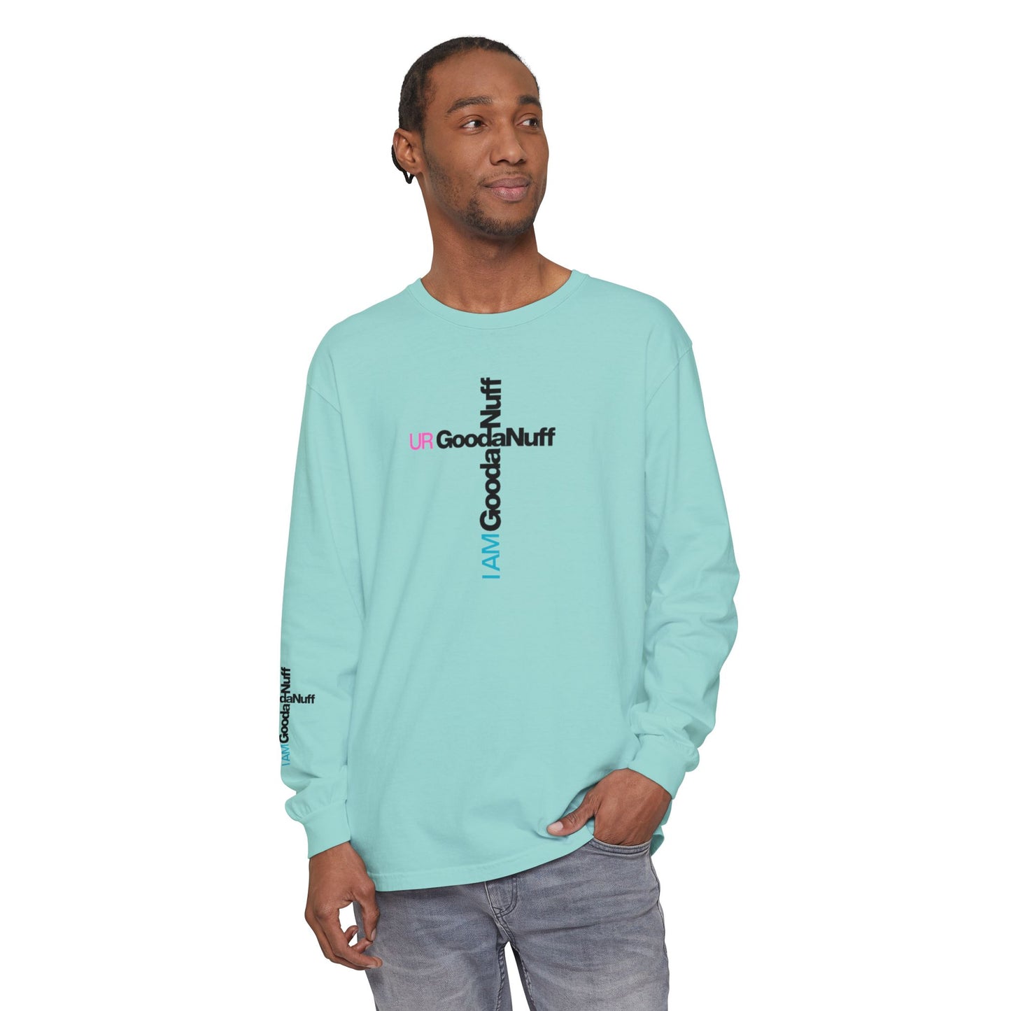 I Am GoodaNuff. UR GoodaNuff Unisex Long Sleeve Tee