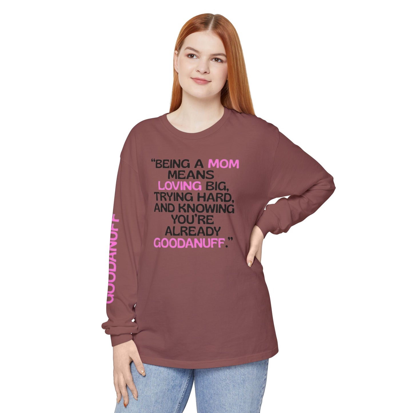 Being a Mom means Loving Big, trying hard, and knowing You're GoodaNuff already! Unisex Long Sleeve Tee