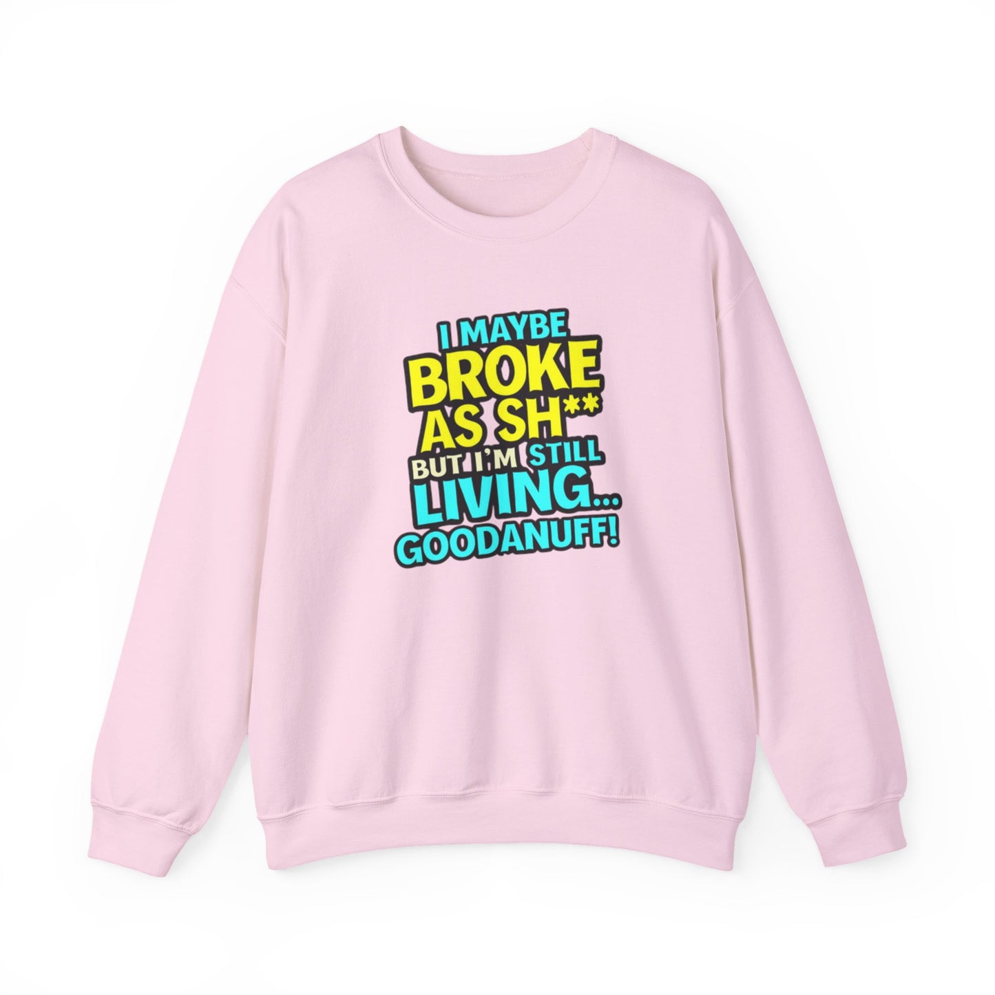 I maybe Broke as Sh** But I'm still Living GoodaNuff Unisex Crewneck