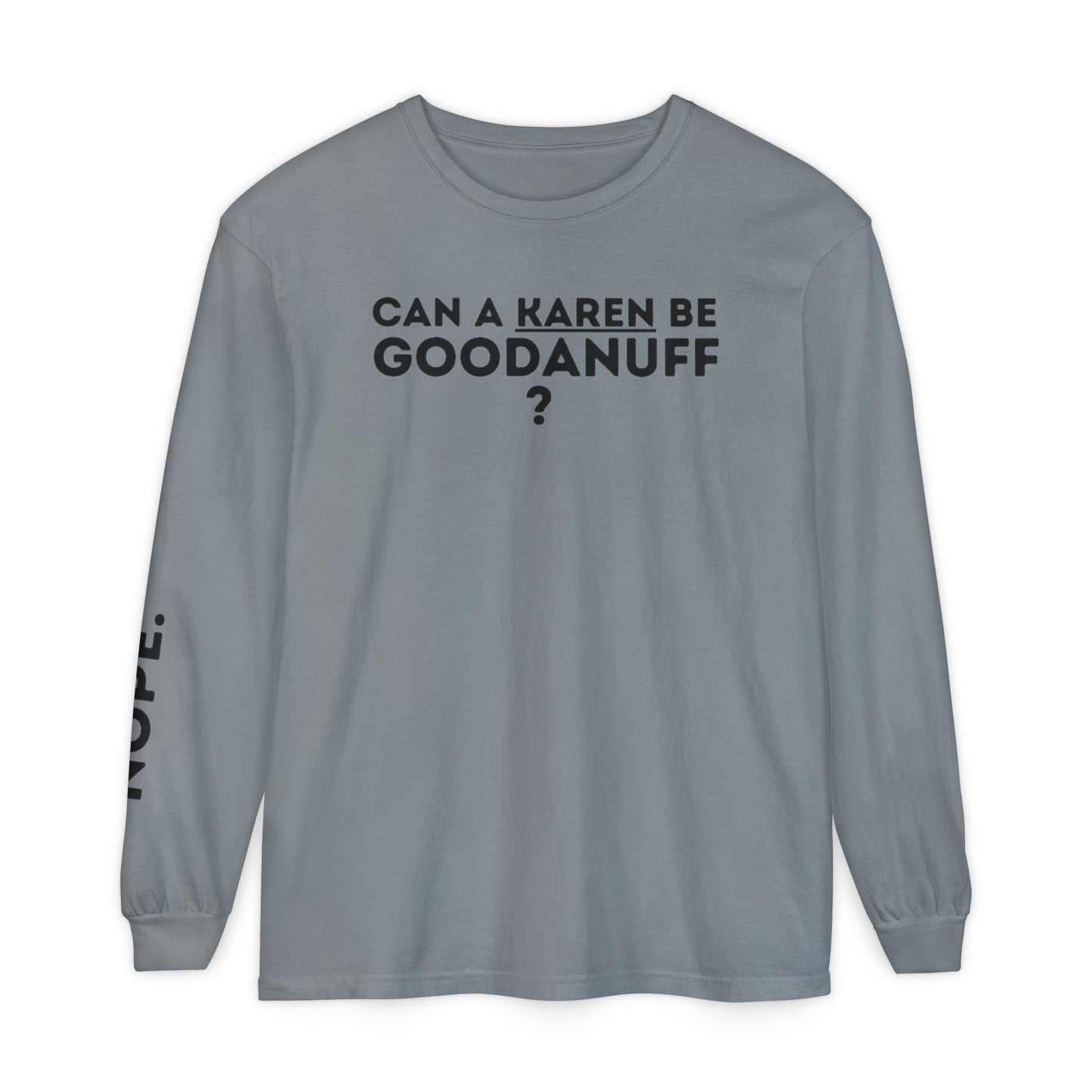 Can a Karen be GoodaNuff? Nope. Unisex Long Sleeve Tee