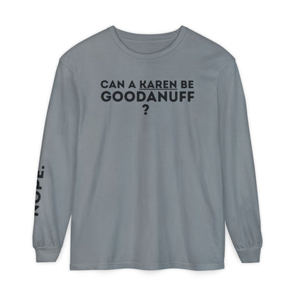 Can a Karen be GoodaNuff? Nope. Unisex Long Sleeve Tee