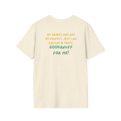 My Grades may not be Perfect...but I AM passing & that's GoodaNuff Unisex Softstyle T-Shirt