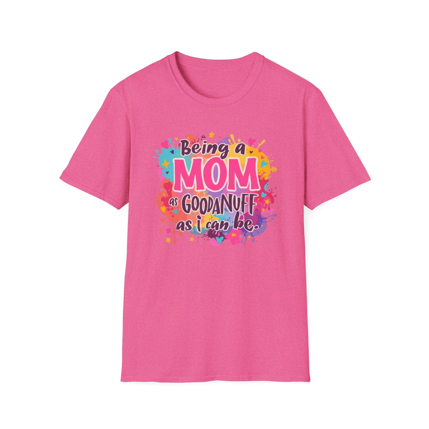 Being a Mom as GoodaNuff as I can be Unisex Softstyle T-Shirt