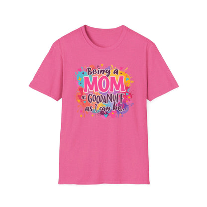 Being a Mom as GoodaNuff as I can be Unisex Softstyle T-Shirt