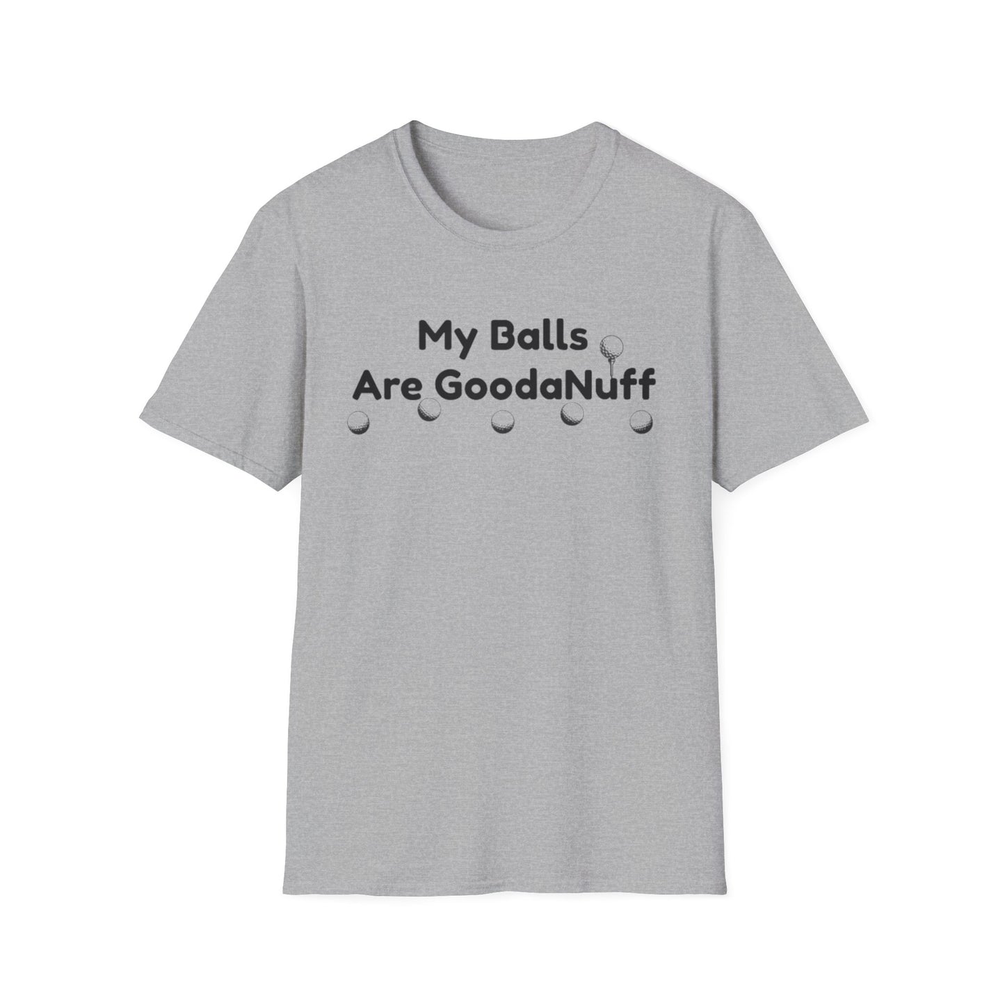 My Balls are GoodaNuff Unisex Softstyle T-Shirt