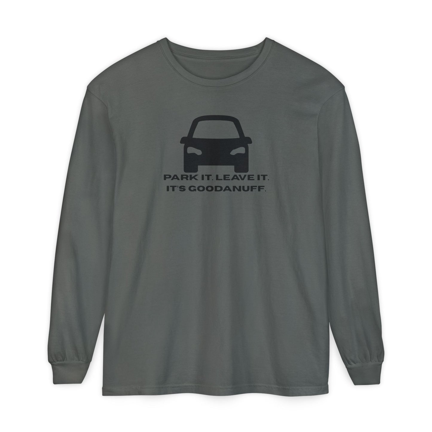 Park it. Leave it. It's GoodaNuff Unisex Long Sleeve Tee