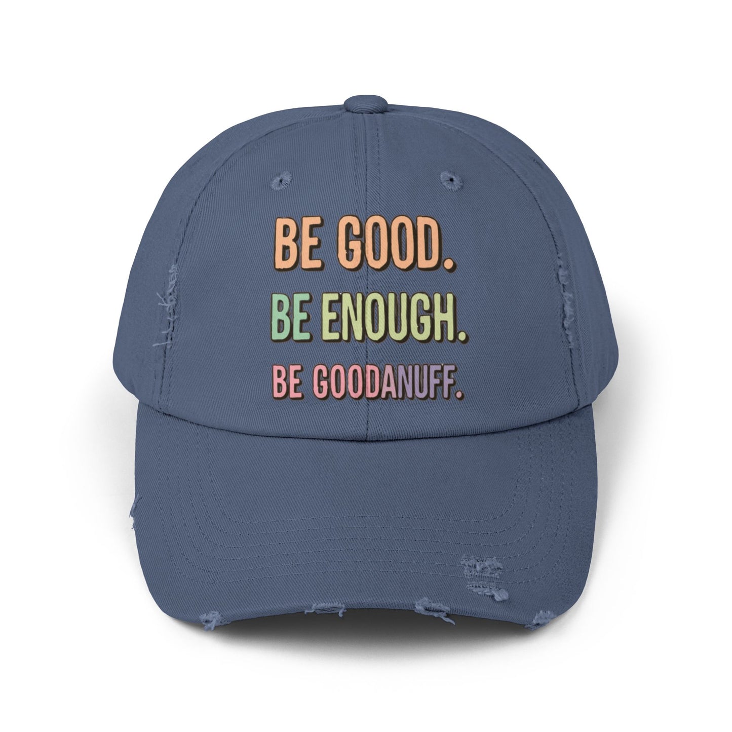 Be Good. Be Enough. Be GoodaNuff Distressed Baseball Cap