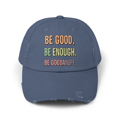 Be Good. Be Enough. Be GoodaNuff Distressed Baseball Cap