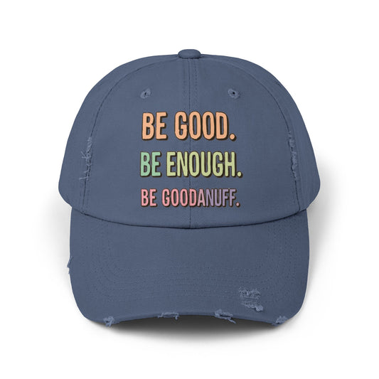 Be Good. Be Enough. Be GoodaNuff Distressed Baseball Cap