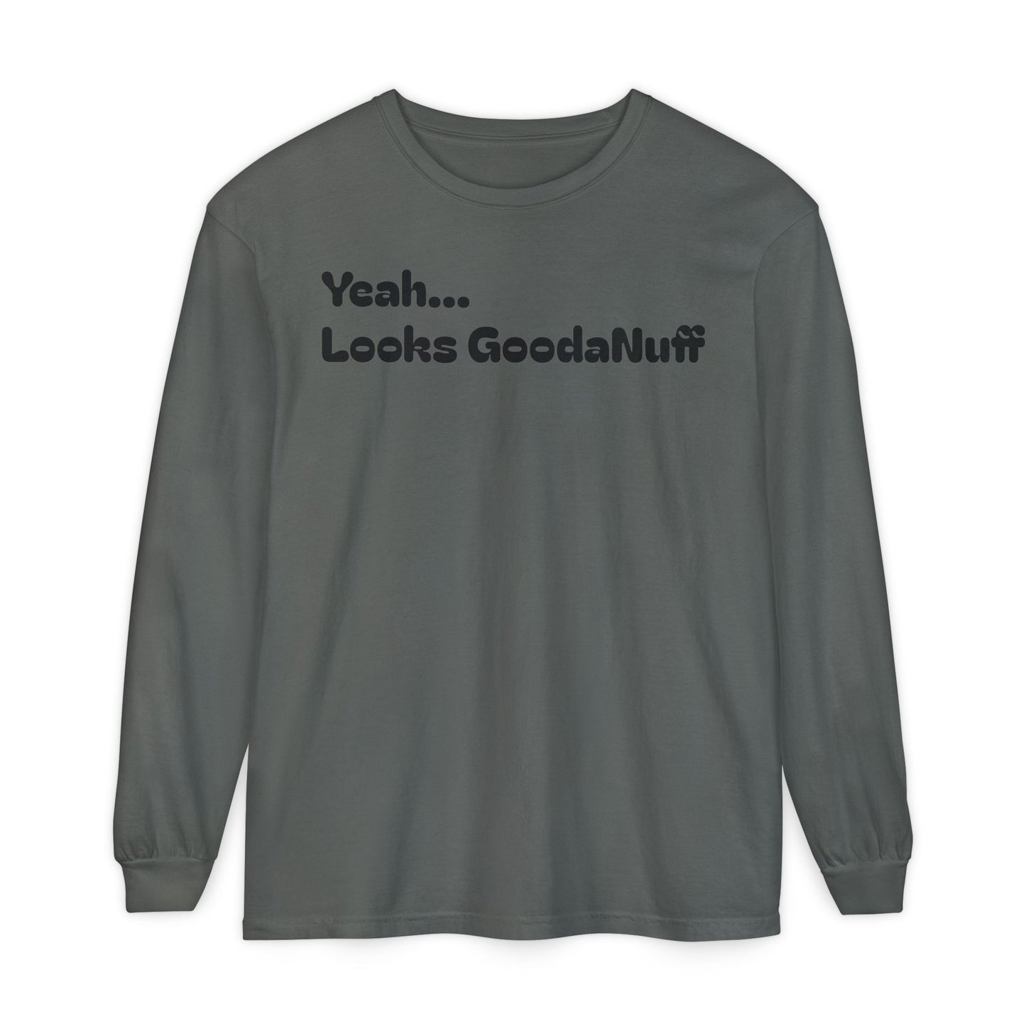 Yeah...It’s GoodaNuff Unisex Long Sleeve Tee