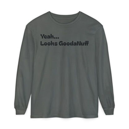 Yeah...It’s GoodaNuff Unisex Long Sleeve Tee