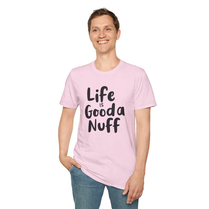 Life is GoodaNuff Unisex Softstyle T-Shirt