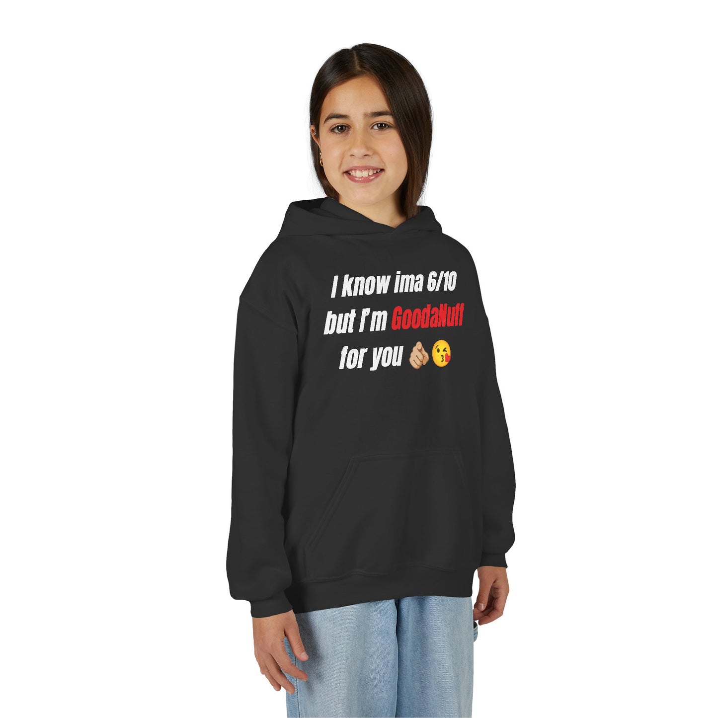 I know ima 6/10 but I’m GoodaNuff for you Unisex Youth Hoodie